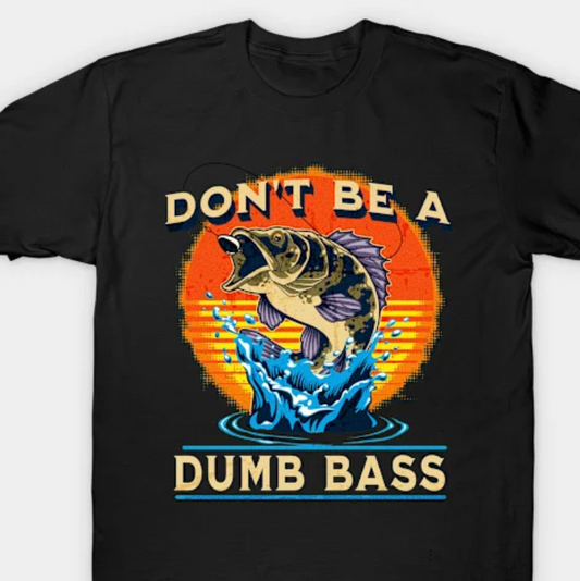 Dont Be A Dumb Bass